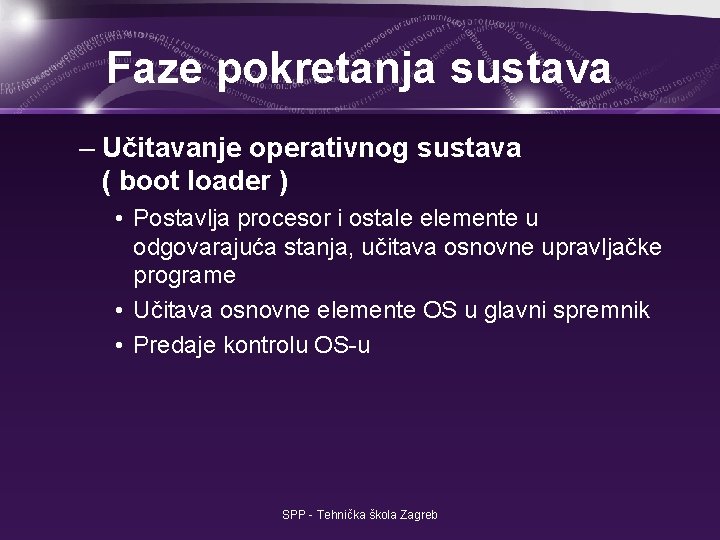 Faze pokretanja sustava – Učitavanje operativnog sustava ( boot loader ) • Postavlja procesor