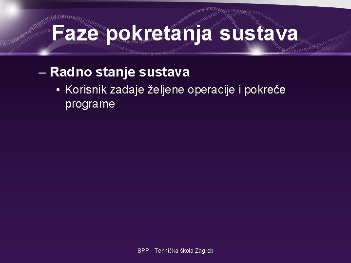 Faze pokretanja sustava – Radno stanje sustava • Korisnik zadaje željene operacije i pokreće