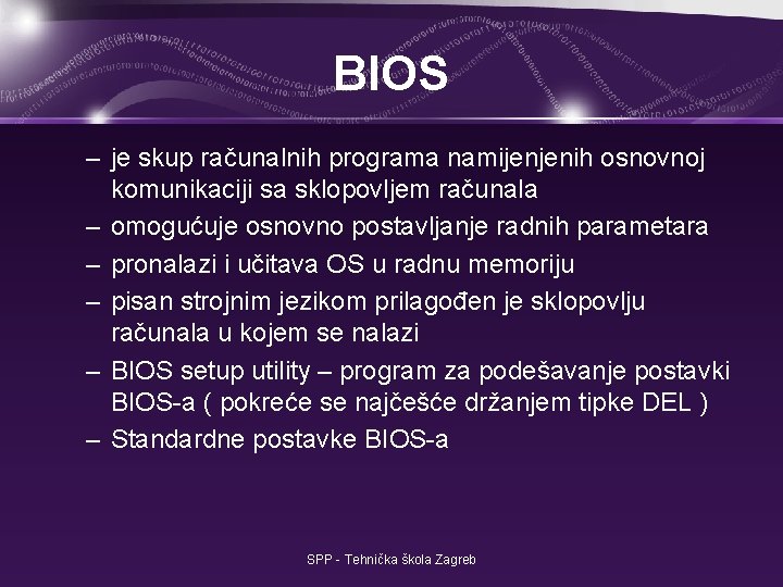 BIOS – je skup računalnih programa namijenjenih osnovnoj komunikaciji sa sklopovljem računala – omogućuje