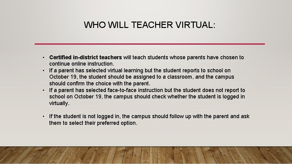 WHO WILL TEACHER VIRTUAL: • Certified in-district teachers will teach students whose parents have