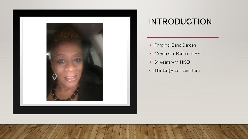 INTRODUCTION • Principal Dana Darden • 15 years at Benbrook ES • 31 years