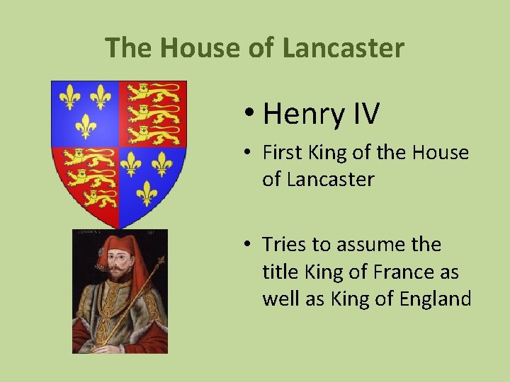 The House of Lancaster • Henry IV • First King of the House of