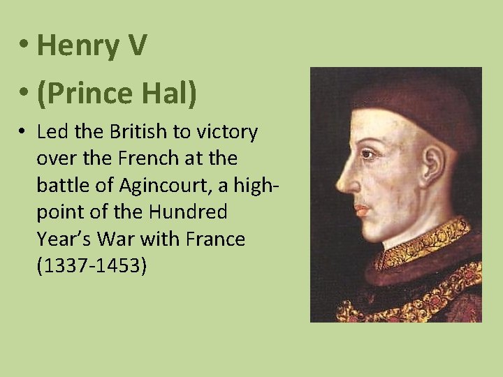  • Henry V • (Prince Hal) • Led the British to victory over