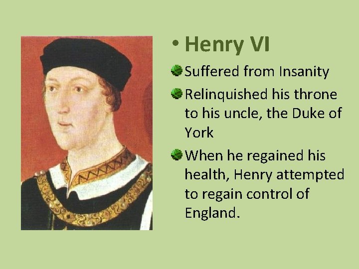  • Henry VI Suffered from Insanity Relinquished his throne to his uncle, the