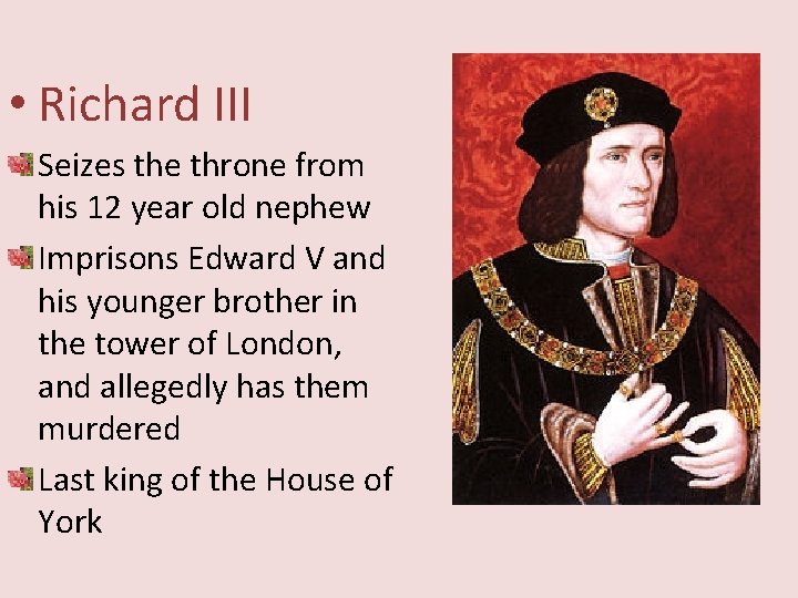  • Richard III Seizes the throne from his 12 year old nephew Imprisons