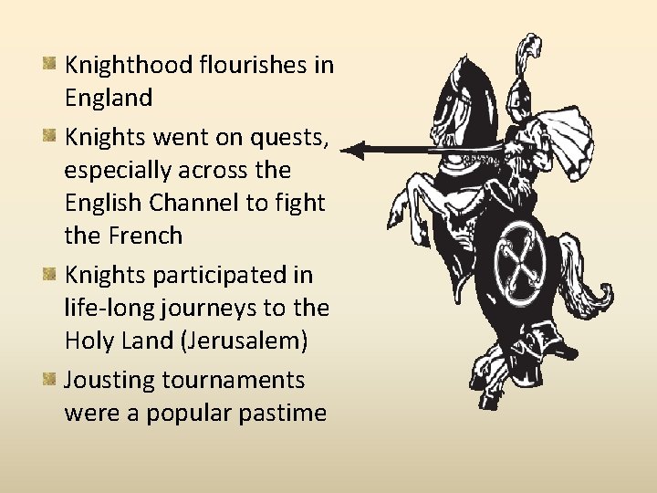Knighthood flourishes in England Knights went on quests, especially across the English Channel to