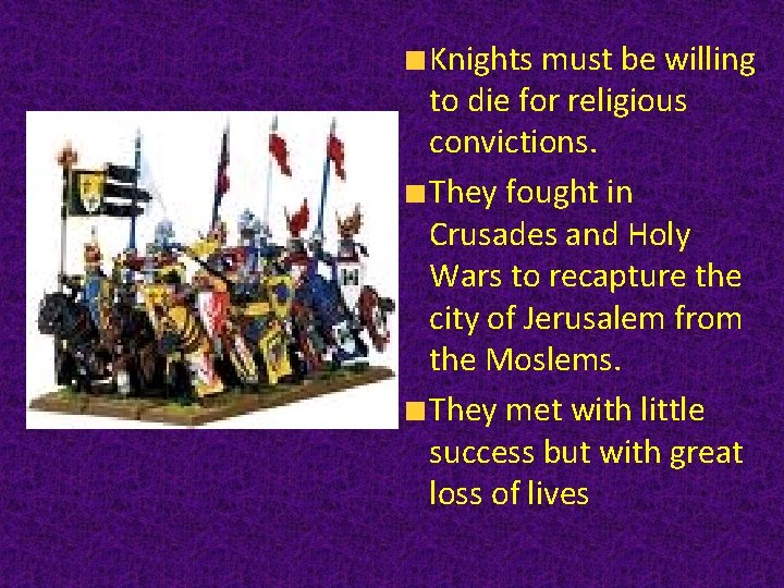 Knights must be willing to die for religious convictions. They fought in Crusades and