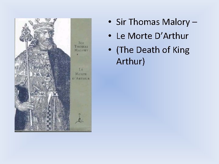  • Sir Thomas Malory – • Le Morte D’Arthur • (The Death of