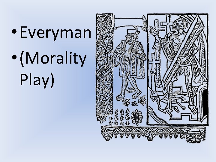  • Everyman • (Morality Play) 