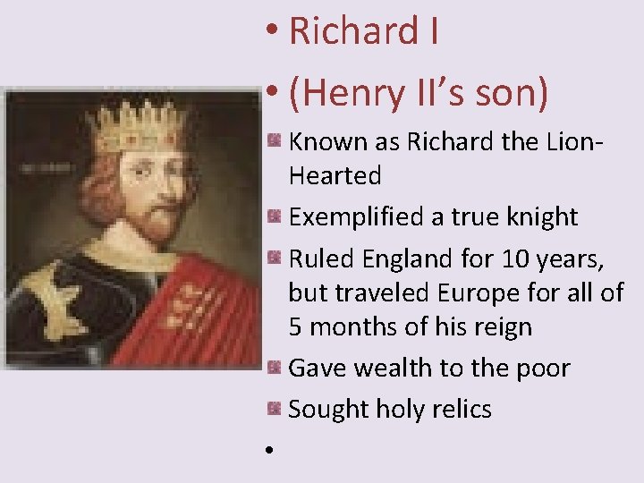  • Richard I • (Henry II’s son) Known as Richard the Lion. Hearted