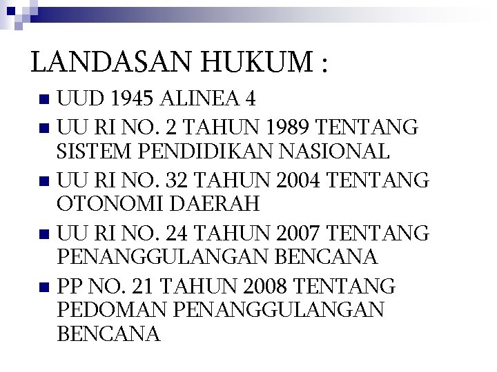 LANDASAN HUKUM : UUD 1945 ALINEA 4 n UU RI NO. 2 TAHUN 1989