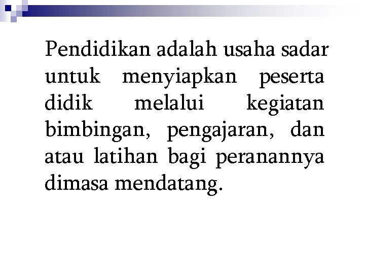 Pendidikan adalah usaha sadar untuk menyiapkan peserta didik melalui kegiatan bimbingan, pengajaran, dan atau