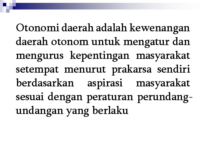 Otonomi daerah adalah kewenangan daerah otonom untuk mengatur dan mengurus kepentingan masyarakat setempat menurut