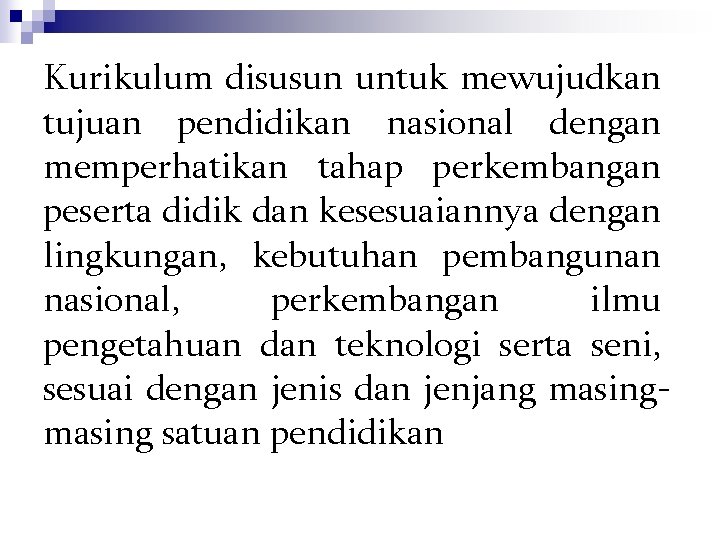 Kurikulum disusun untuk mewujudkan tujuan pendidikan nasional dengan memperhatikan tahap perkembangan peserta didik dan