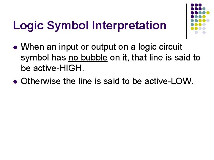 Logic Symbol Interpretation When an input or output on a logic circuit symbol has Logic Symbol Interpretation When an input or output on a logic circuit symbol has