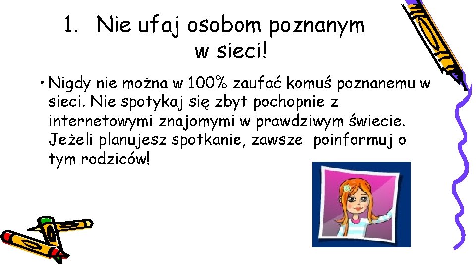 1. Nie ufaj osobom poznanym w sieci! • Nigdy nie można w 100% zaufać