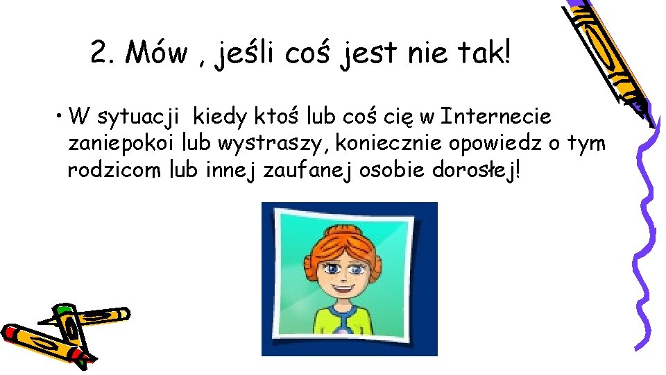 2. Mów , jeśli coś jest nie tak! • W sytuacji kiedy ktoś lub