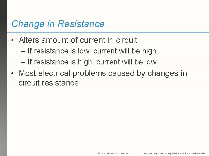 Change in Resistance • Alters amount of current in circuit – If resistance is