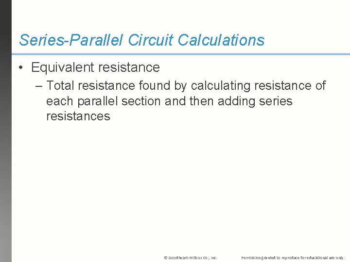 Series-Parallel Circuit Calculations • Equivalent resistance – Total resistance found by calculating resistance of