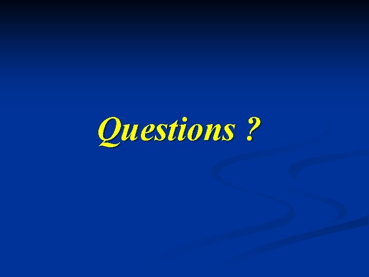 Questions ? Questions ?