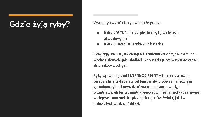 Gdzie żyją ryby? Wśród ryb wyróżniamy dwie duże grupy: ● ● RYBY KOSTNE (np.