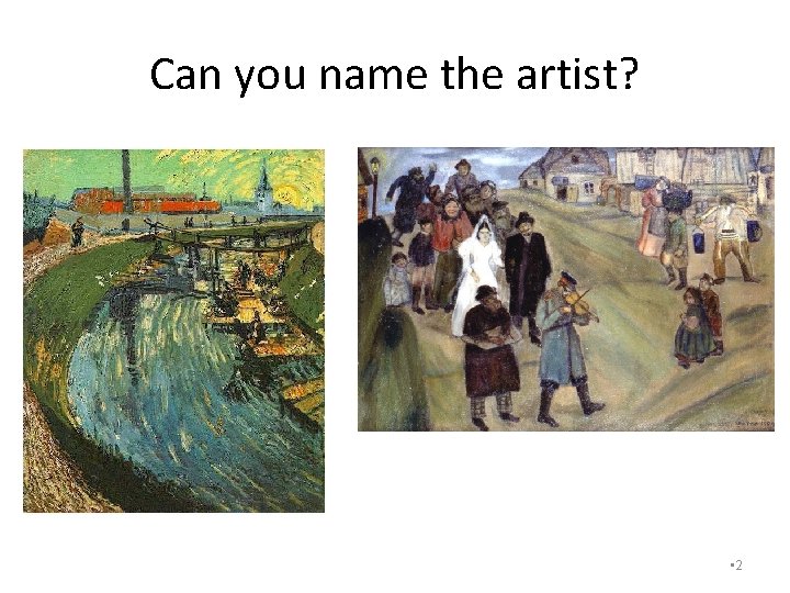 Can you name the artist? • 2 