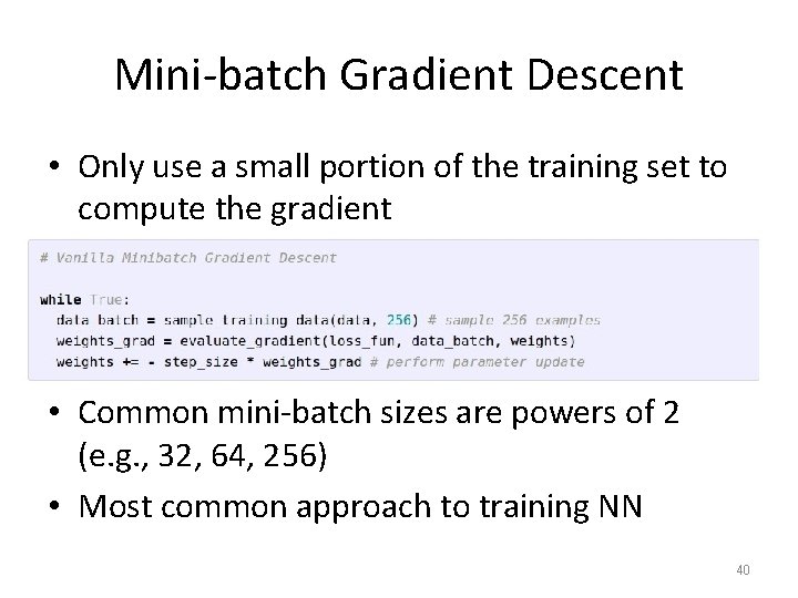 Mini-batch Gradient Descent • Only use a small portion of the training set to