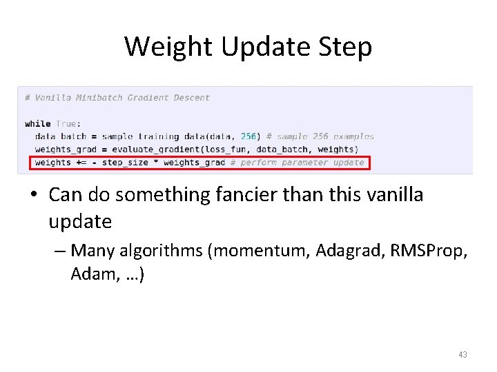 Weight Update Step • Can do something fancier than this vanilla update – Many