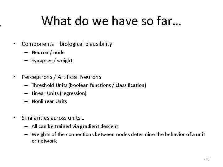 What do we have so far… • Components – biological plausibility – Neuron /