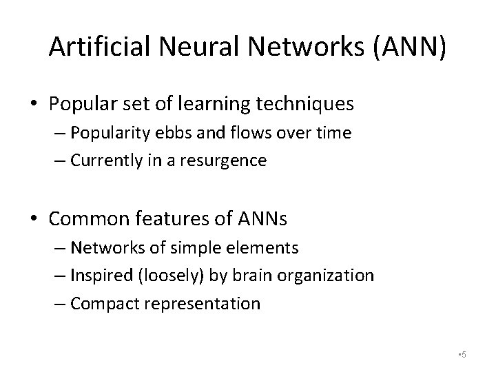 Artificial Neural Networks (ANN) • Popular set of learning techniques – Popularity ebbs and