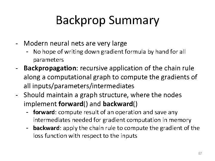 Backprop Summary - Modern neural nets are very large - No hope of writing