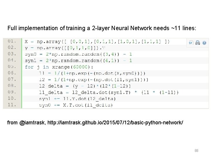 Full implementation of training a 2 -layer Neural Network needs ~11 lines: from @iamtrask,