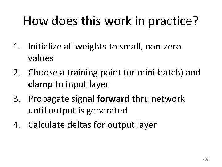 How does this work in practice? 1. Initialize all weights to small, non-zero values