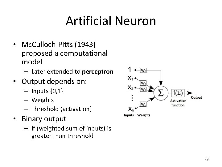 Artificial Neuron • Mc. Culloch-Pitts (1943) proposed a computational model – Later extended to