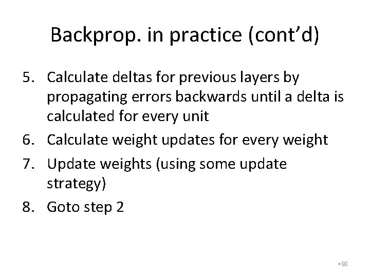 Backprop. in practice (cont’d) 5. Calculate deltas for previous layers by propagating errors backwards