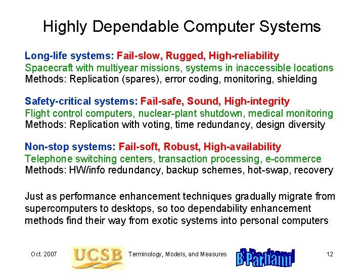 Highly Dependable Computer Systems Long-life systems: Fail-slow, Rugged, High-reliability Spacecraft with multiyear missions, systems