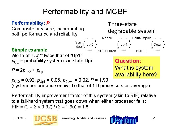Performability and MCBF Performability: P Composite measure, incorporating both performance and reliability Start state