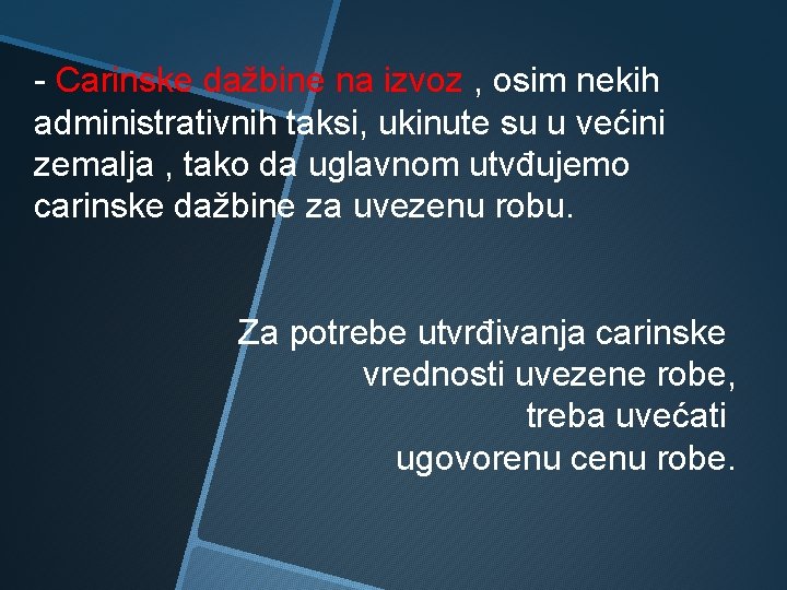 - Carinske dažbine na izvoz , osim nekih administrativnih taksi, ukinute su u većini