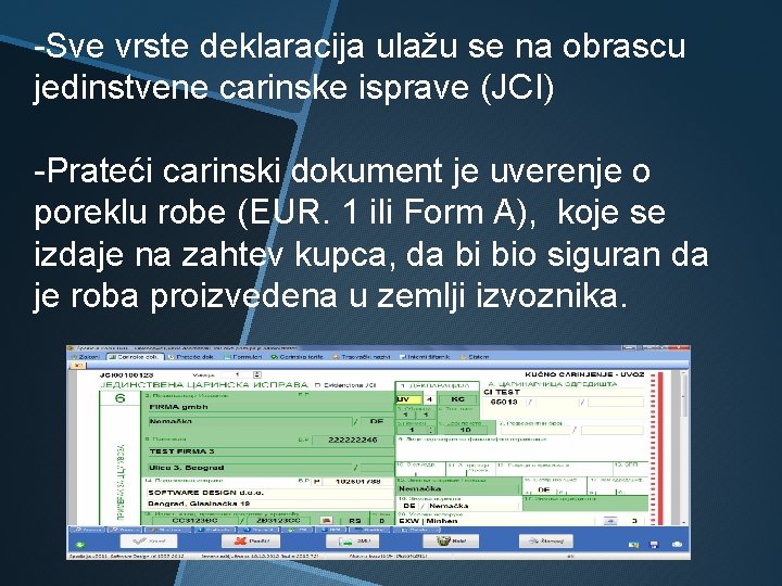 -Sve vrste deklaracija ulažu se na obrascu jedinstvene carinske isprave (JCI) -Prateći carinski dokument