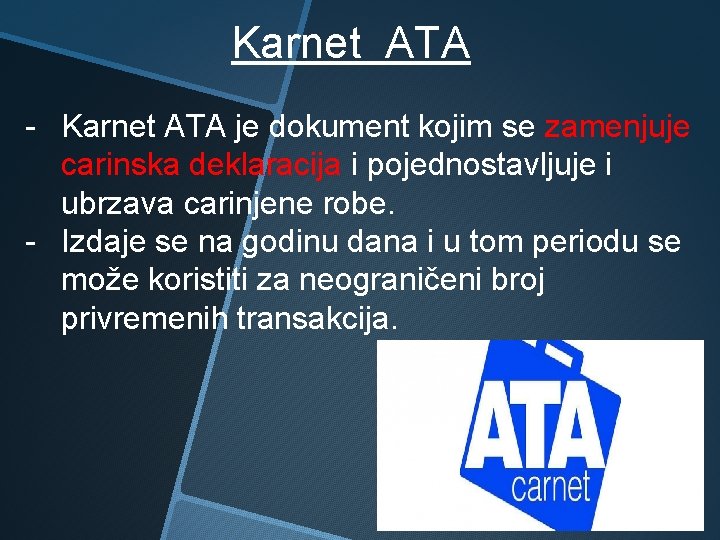 Karnet ATA - Karnet ATA je dokument kojim se zamenjuje carinska deklaracija i pojednostavljuje