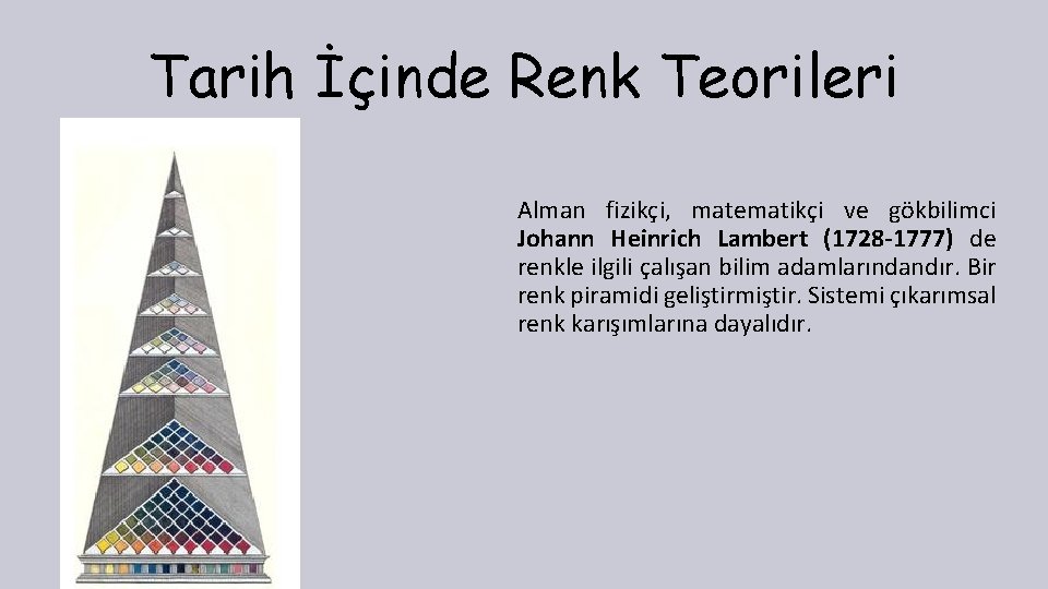 Tarih İçinde Renk Teorileri Alman fizikçi, matematikçi ve gökbilimci Johann Heinrich Lambert (1728 -1777)