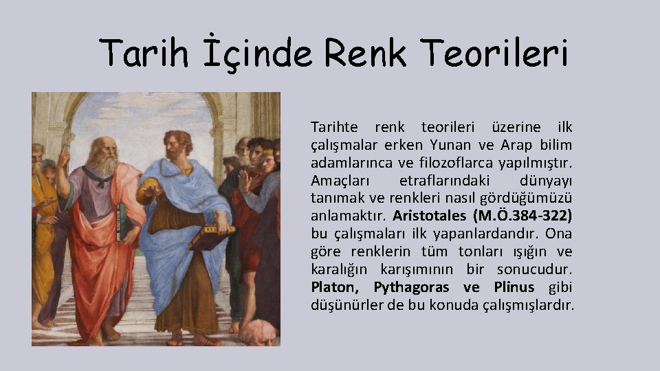 Tarih İçinde Renk Teorileri Tarihte renk teorileri üzerine ilk çalışmalar erken Yunan ve Arap