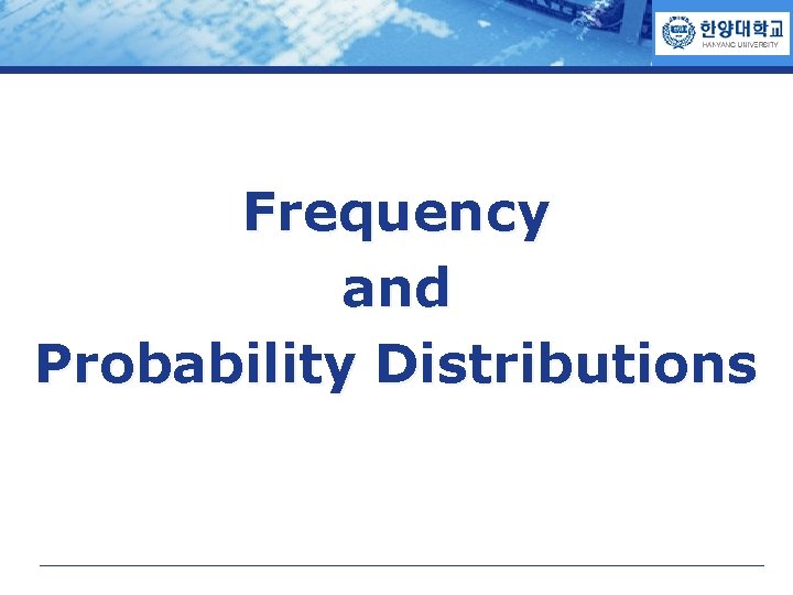 COMPANY LOGO Frequency and Probability Distributions 