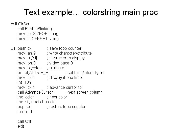 Text example… colorstring main proc call Clr. Scr call Enable. Blinking mov cx, SIZEOF