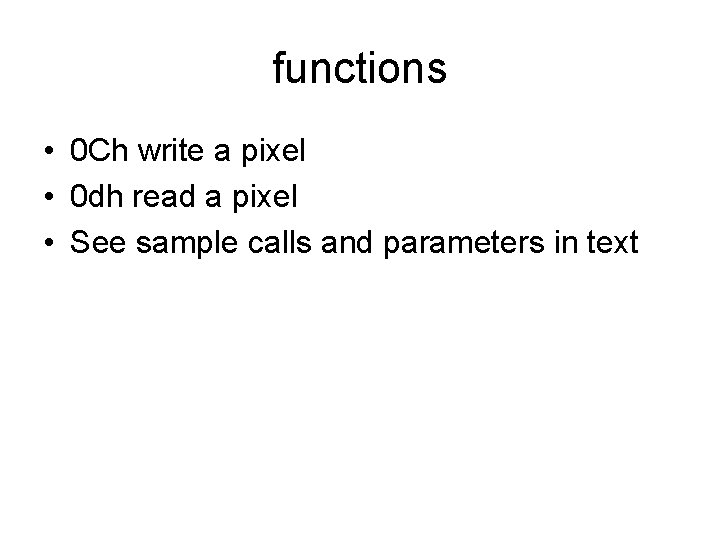 functions • 0 Ch write a pixel • 0 dh read a pixel •