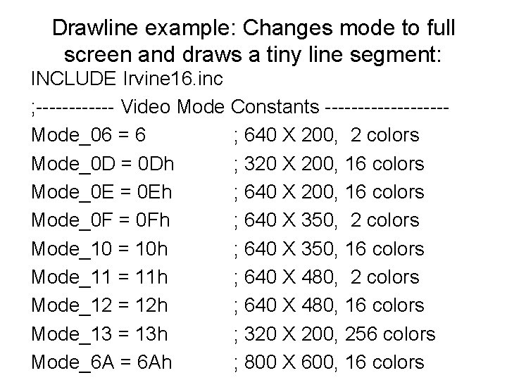 Drawline example: Changes mode to full screen and draws a tiny line segment: INCLUDE
