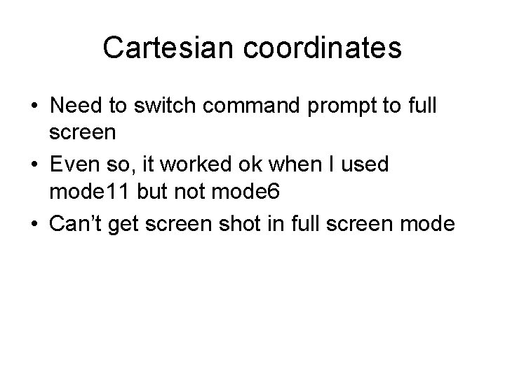 Cartesian coordinates • Need to switch command prompt to full screen • Even so,