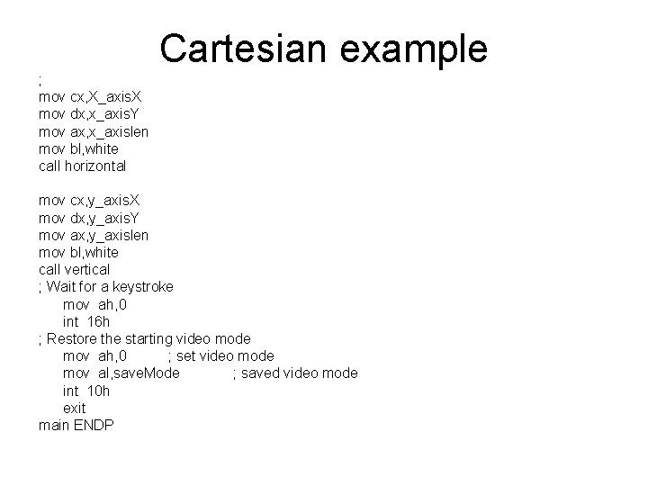 Cartesian example ; mov cx, X_axis. X mov dx, x_axis. Y mov ax, x_axislen