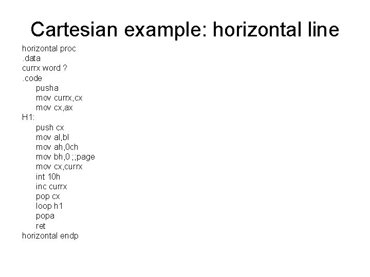 Cartesian example: horizontal line horizontal proc. data currx word ? . code pusha mov