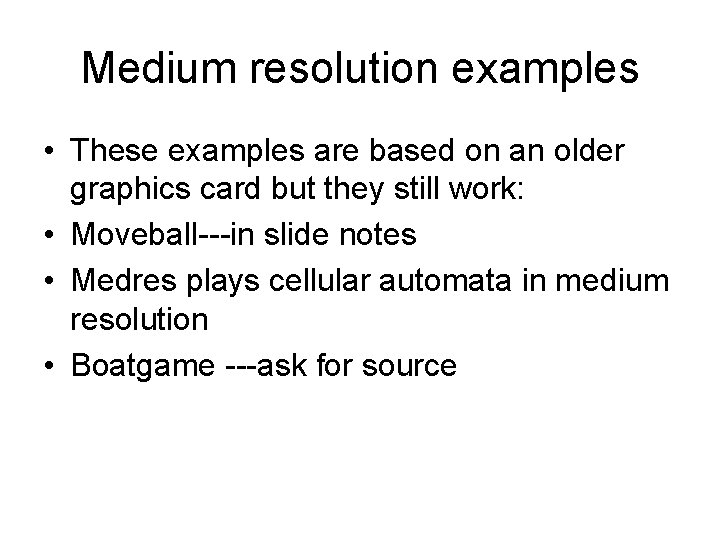 Medium resolution examples • These examples are based on an older graphics card but
